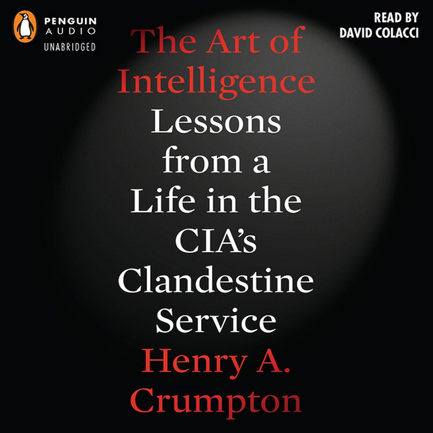 The Art of Intelligence: Lessons from a Life in the CIA's Clandestine Service